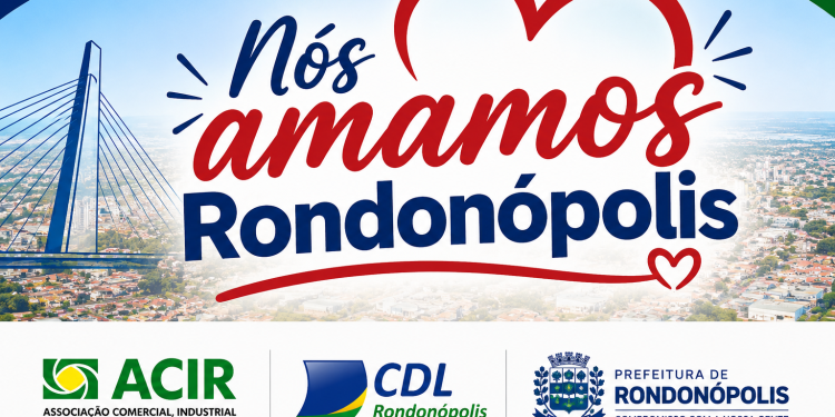 Prefeitura destina R$ 100 mil para campanha “Nós Amamos Rondonópolis” por meio de parcerias com ACIR e CDL